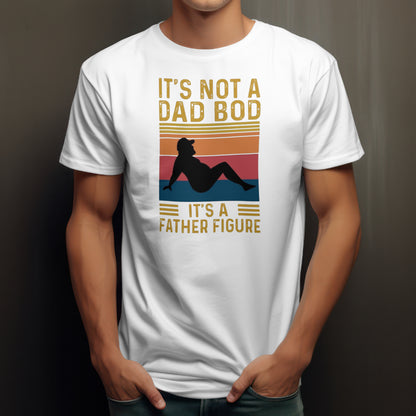 Men’s “It’s not a Dad bod, it’s a father figure” tshirt